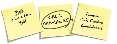 must find a new job - call chamaleon - require high calibre candidates!
